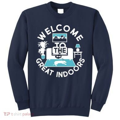 Welcome To The Great Indoors Sweatshirt