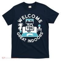 Welcome To The Great Indoors T-Shirt thumb 0