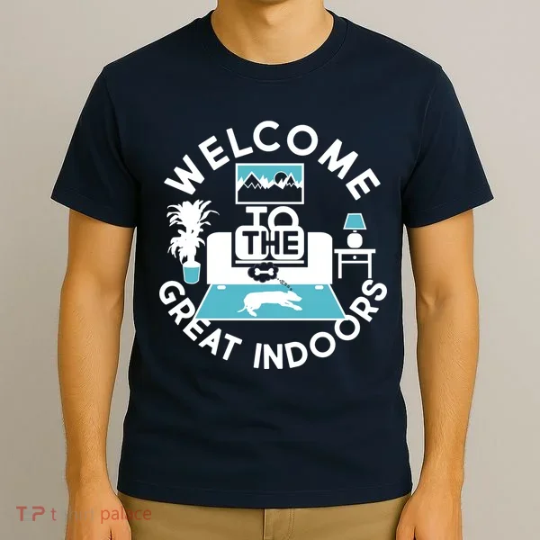 Welcome To The Great Indoors T-Shirt