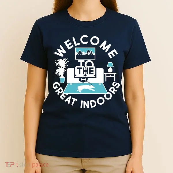 Welcome To The Great Indoors T-Shirt