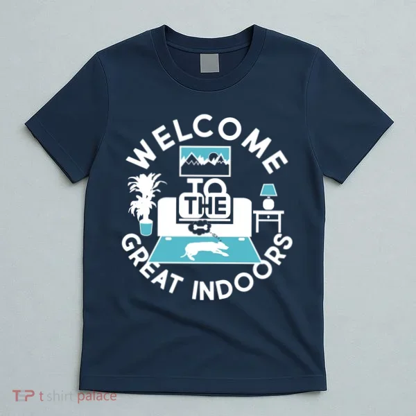 Welcome To The Great Indoors T-Shirt