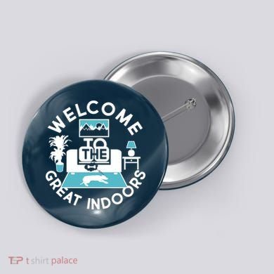 Welcome To The Great Indoors Button