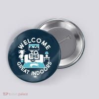 Welcome To The Great Indoors Button thumb 0