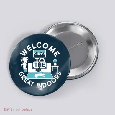 Welcome To The Great Indoors Button