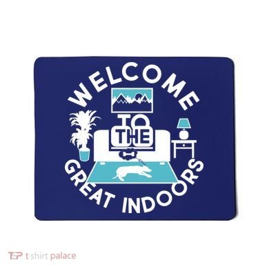 Welcome To The Great Indoors Mousepad