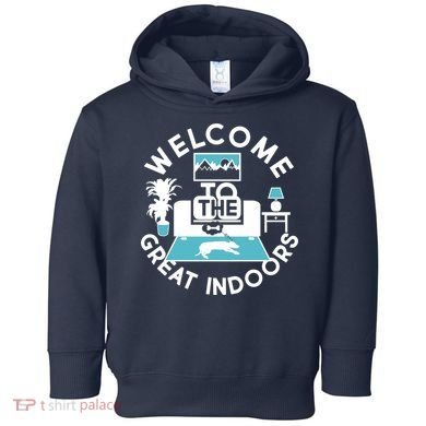 Welcome To The Great Indoors Toddler Hoodie