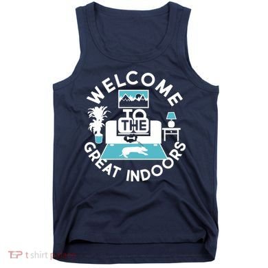 Welcome To The Great Indoors Tank Top
