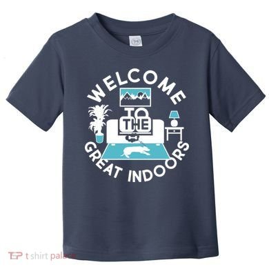 Welcome To The Great Indoors Toddler T-Shirt