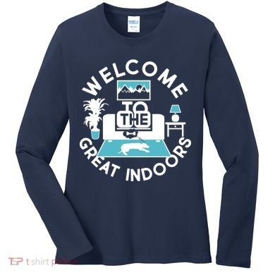 Welcome To The Great Indoors Women's Long Sleeve Shirt