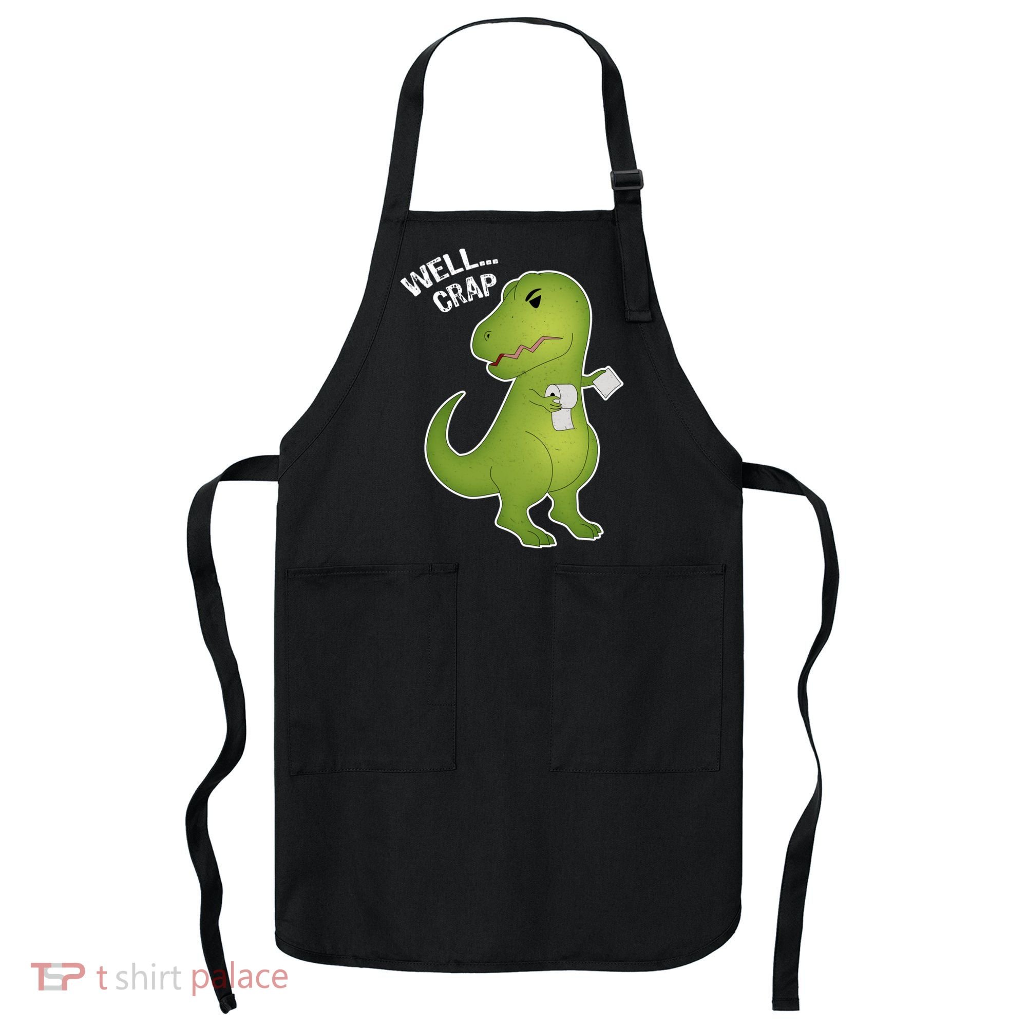 Well Crap Funny T-Rex Can't Wipe Apron