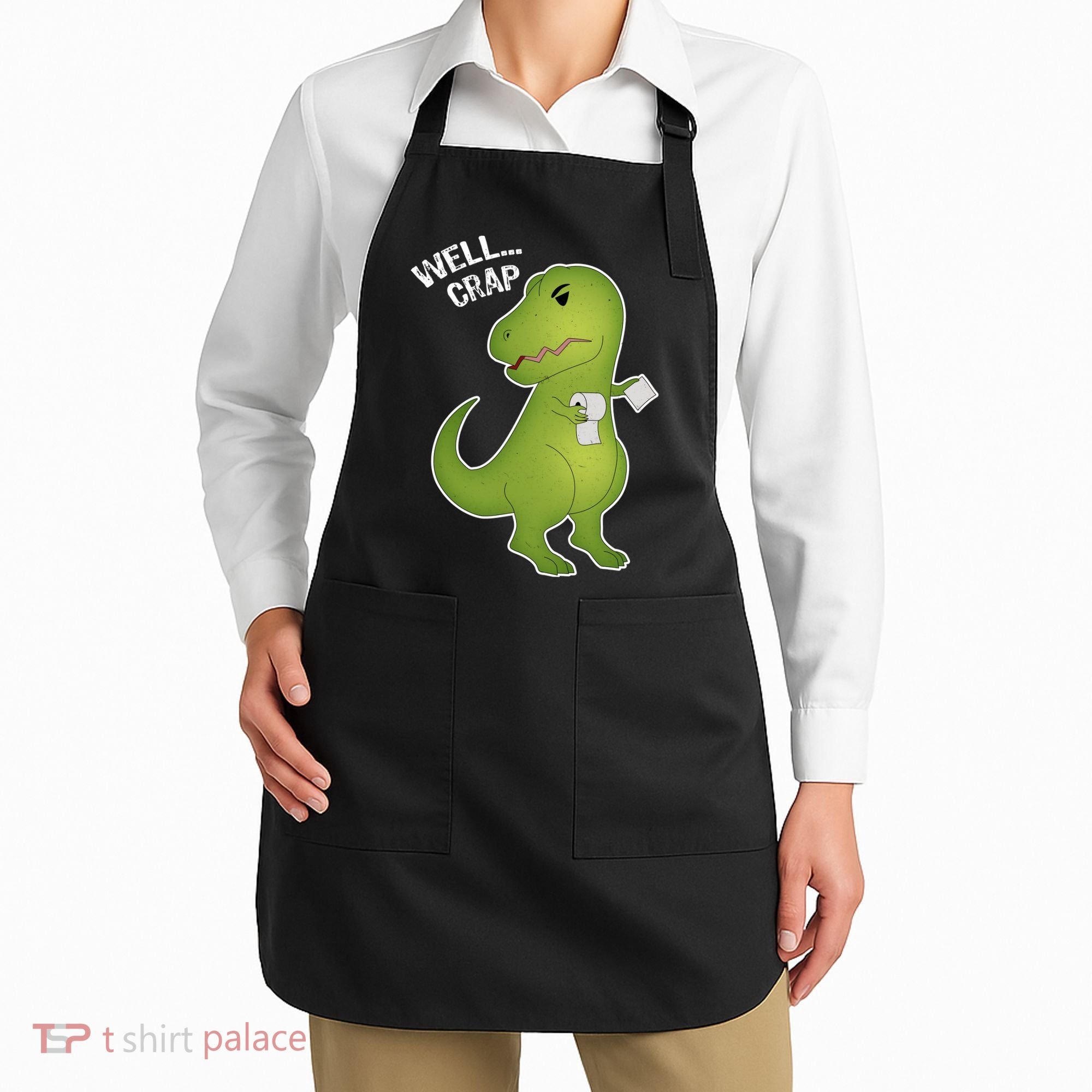 Well Crap Funny T-Rex Can't Wipe Apron