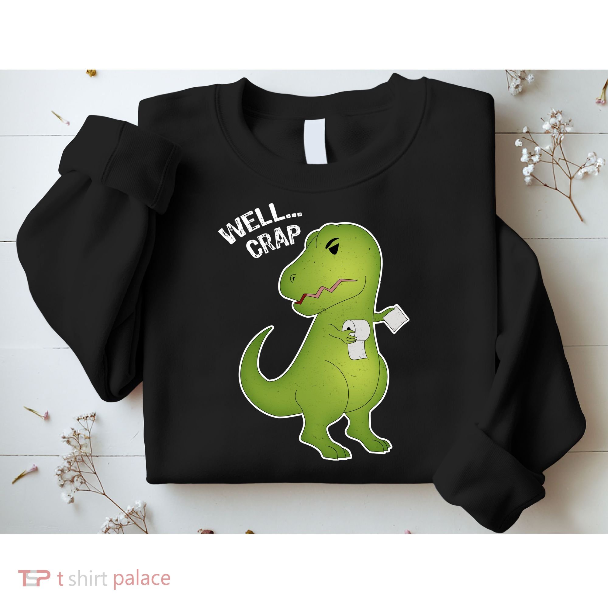 Well Crap Funny T-Rex Can't Wipe Sweatshirt