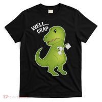 Well Crap Funny T-Rex Can't Wipe T-Shirt thumb 0