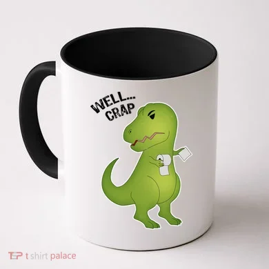 Well Crap Funny T-Rex Can't Wipe Coffee Mug