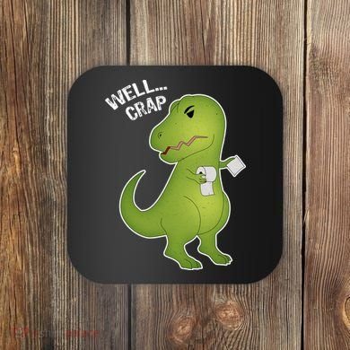 Well Crap Funny T-Rex Can't Wipe Coaster