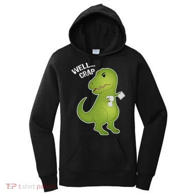 Well Crap Funny T-Rex Can't Wipe Women's Hoodie