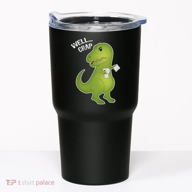 Well Crap Funny T-Rex Can't Wipe Tumbler