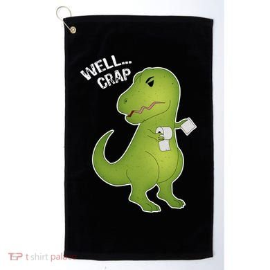 Well Crap Funny T-Rex Can't Wipe Golf Towel