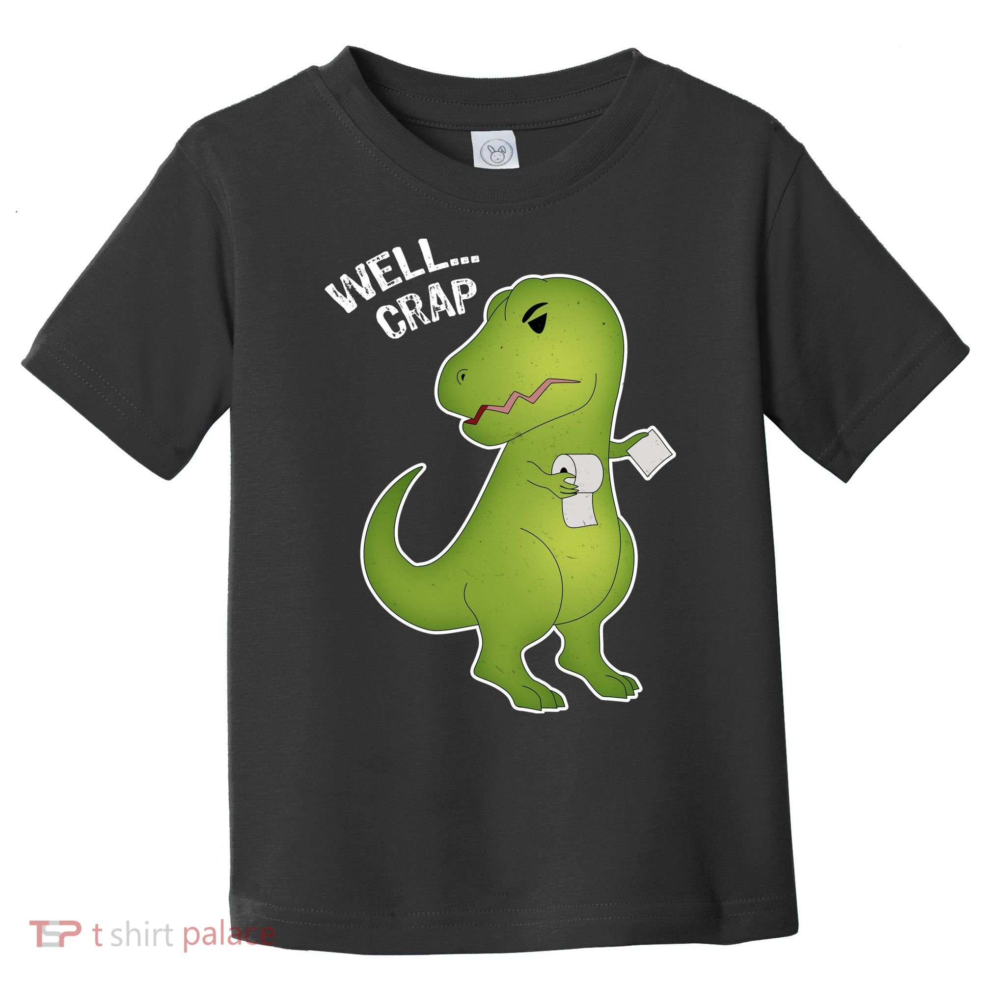 Well Crap Funny T-Rex Can't Wipe Toddler T-Shirt
