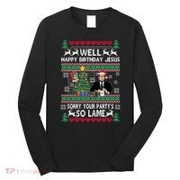 Well Happy Birthday Jesus Funny Quote Office Ugly Christmas Long Sleeve Shirt thumb 0