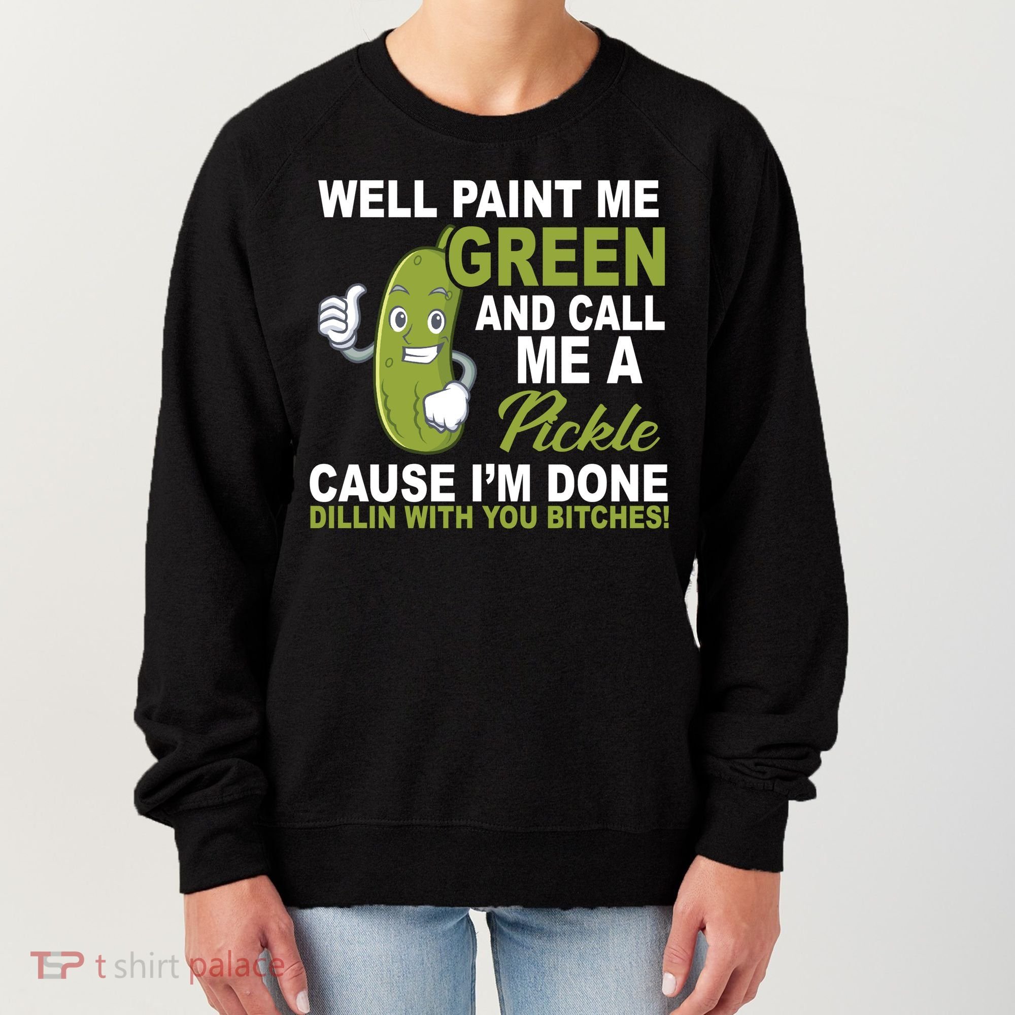 Well Paint Me Green Funny Pickle Saying Women's Sweatshirt