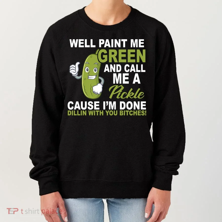 Well Paint Me Green Funny Pickle Saying Women's Sweatshirt