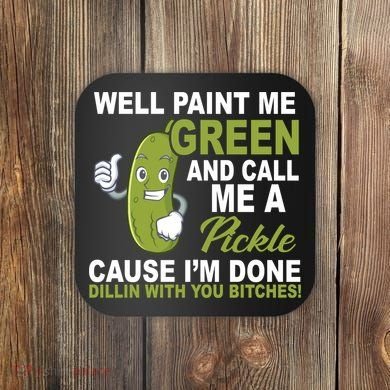 Well Paint Me Green Funny Pickle Saying Coaster