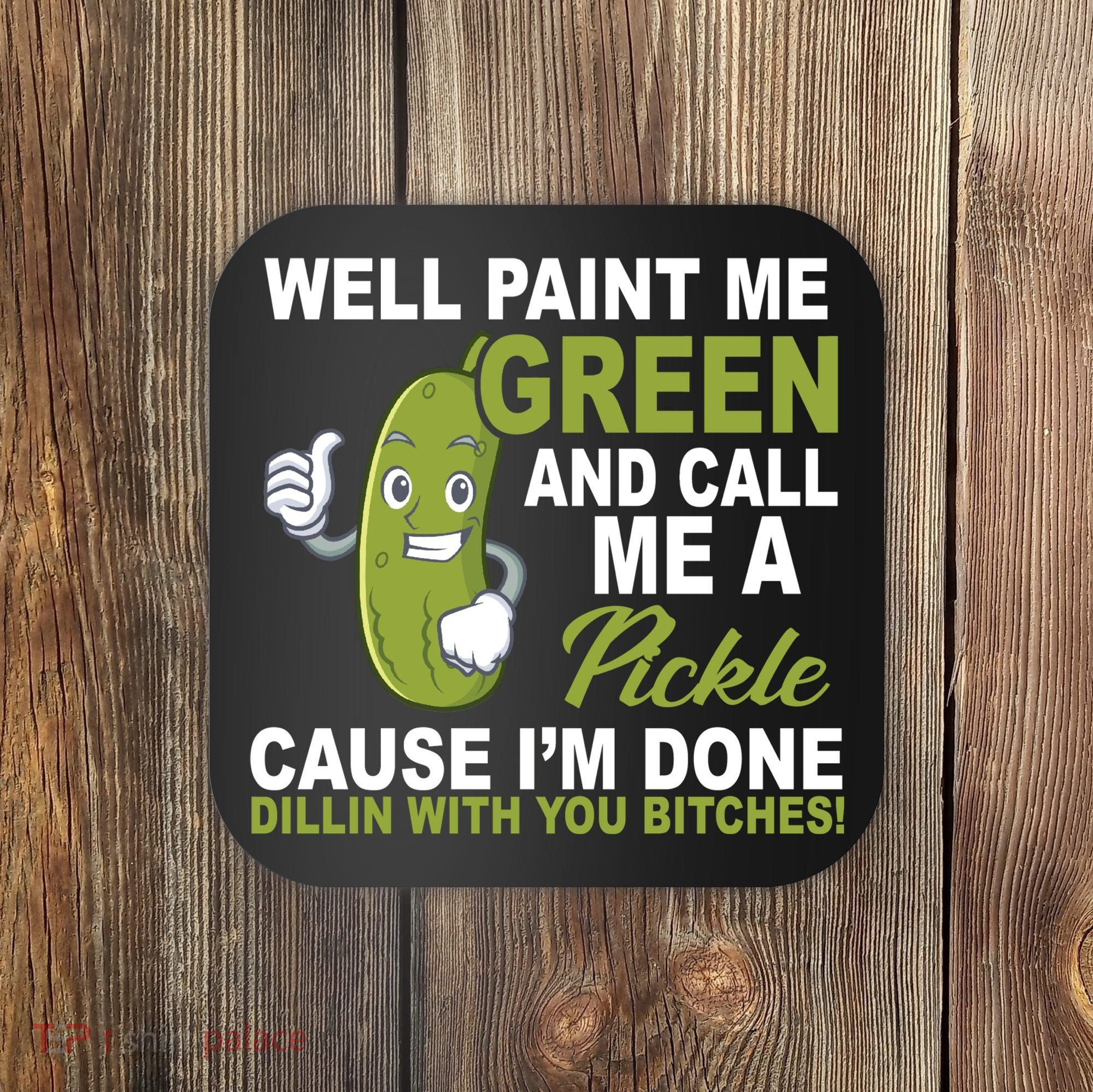 Well Paint Me Green Funny Pickle Saying Coaster