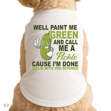 Well Paint Me Green Funny Pickle Saying Doggie Tank