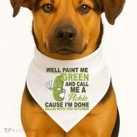 Well Paint Me Green Funny Pickle Saying USA-Made Doggie Bandana thumb 1