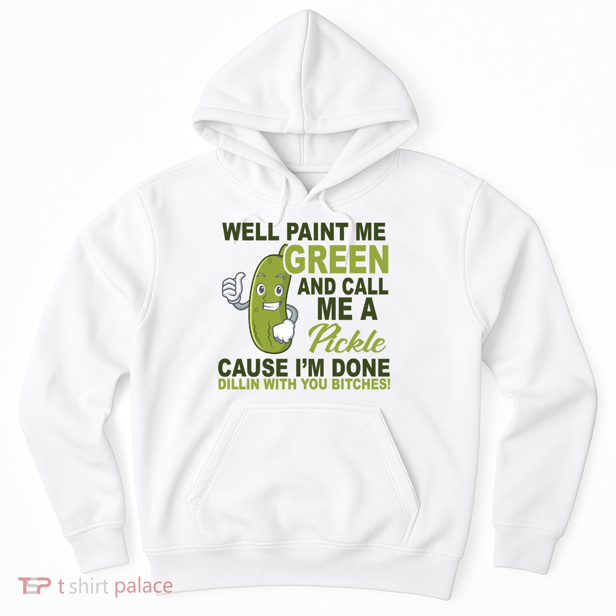 Well Paint Me Green Funny Pickle Saying Hoodie
