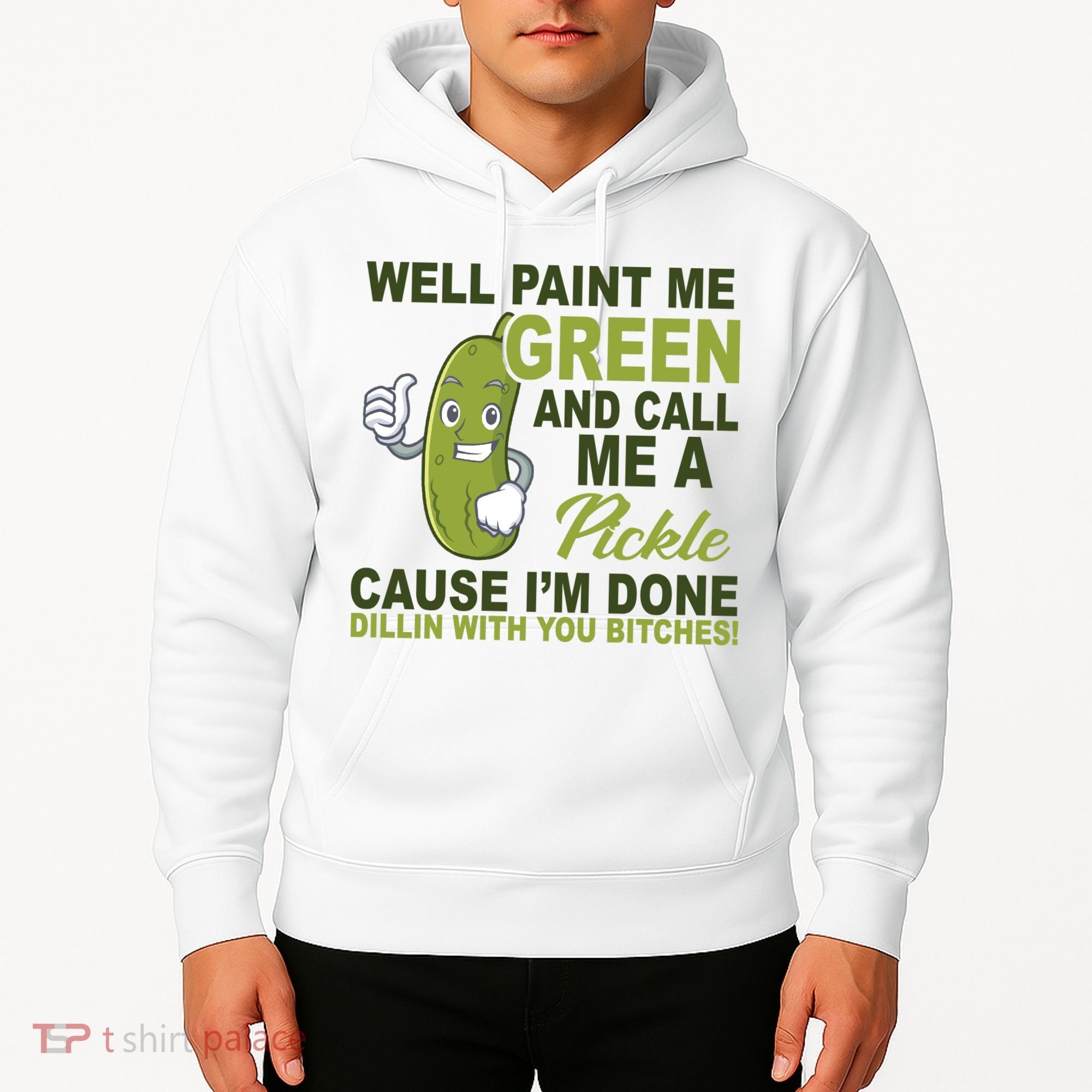 Well Paint Me Green Funny Pickle Saying Hoodie