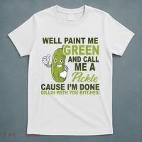 Well Paint Me Green Funny Pickle Saying T-Shirt thumb 5
