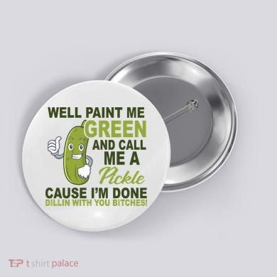 Well Paint Me Green Funny Pickle Saying Button