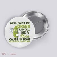 Well Paint Me Green Funny Pickle Saying Button thumb 0