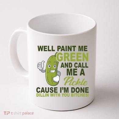 Well Paint Me Green Funny Pickle Saying Coffee Mug