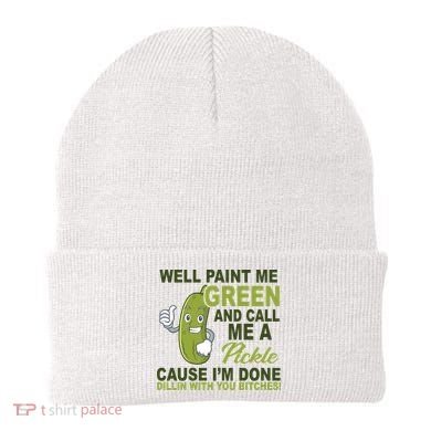 Well Paint Me Green Funny Pickle Saying Beanie