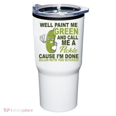 Well Paint Me Green Funny Pickle Saying Tumbler