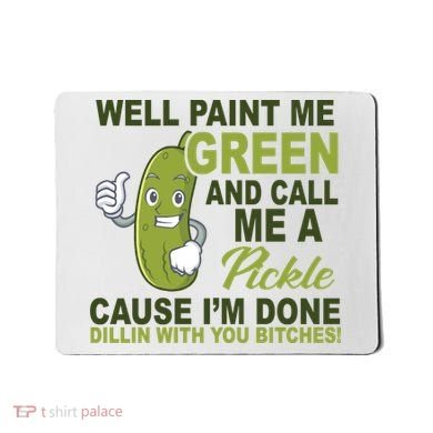 Well Paint Me Green Funny Pickle Saying Mousepad