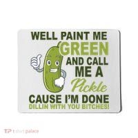 Well Paint Me Green Funny Pickle Saying Mousepad thumb 0