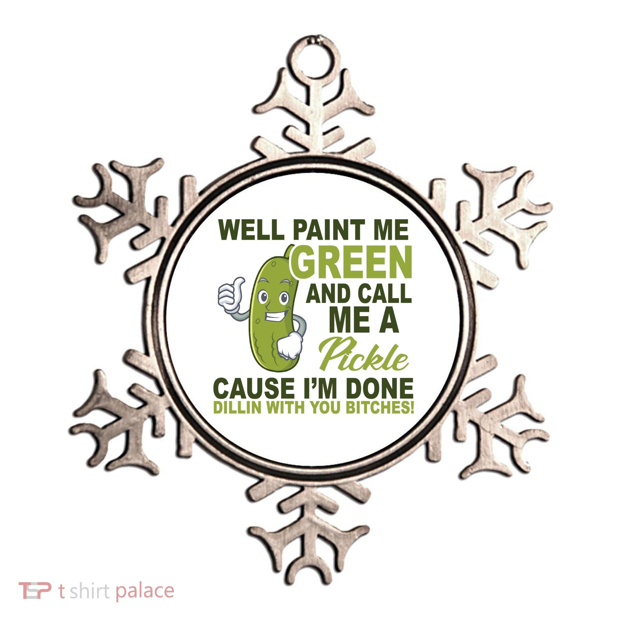 Well Paint Me Green Funny Pickle Saying Ornament