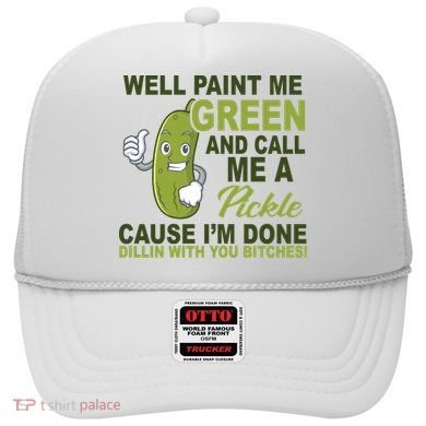 Well Paint Me Green Funny Pickle Saying Hat
