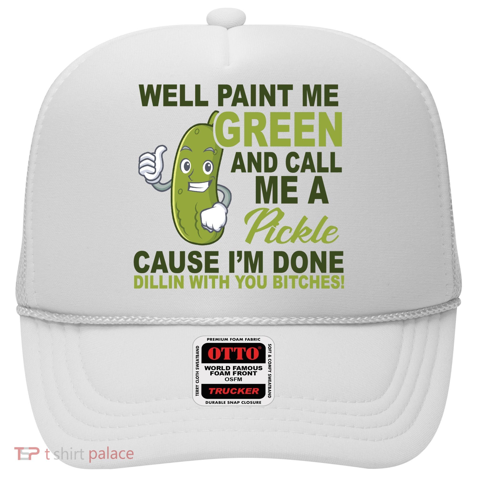 Well Paint Me Green Funny Pickle Saying Hat