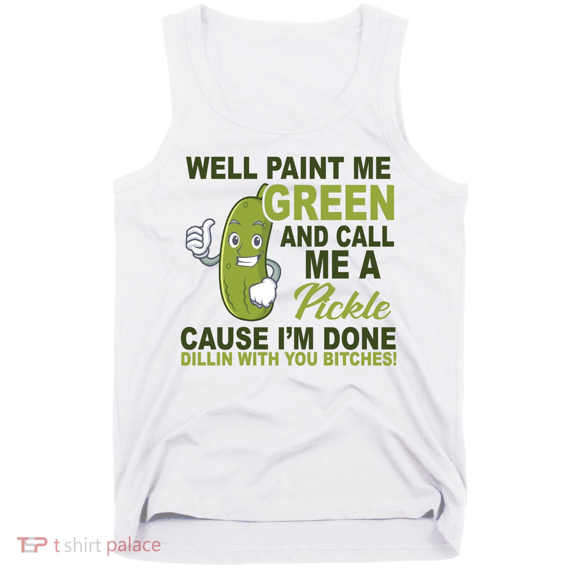 Well Paint Me Green Funny Pickle Saying Tank Top