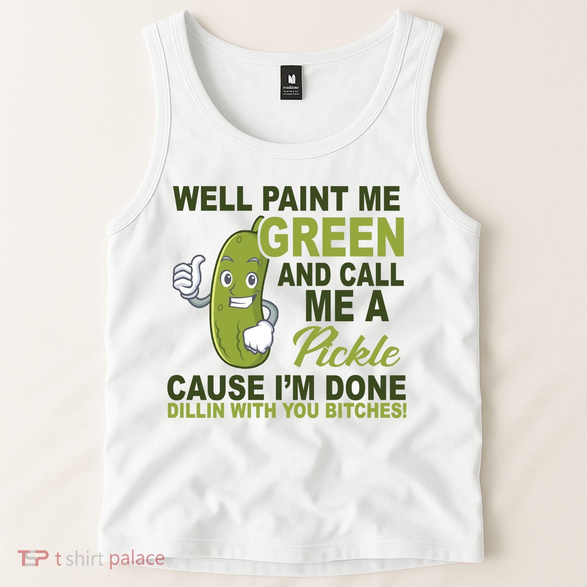 Well Paint Me Green Funny Pickle Saying Tank Top
