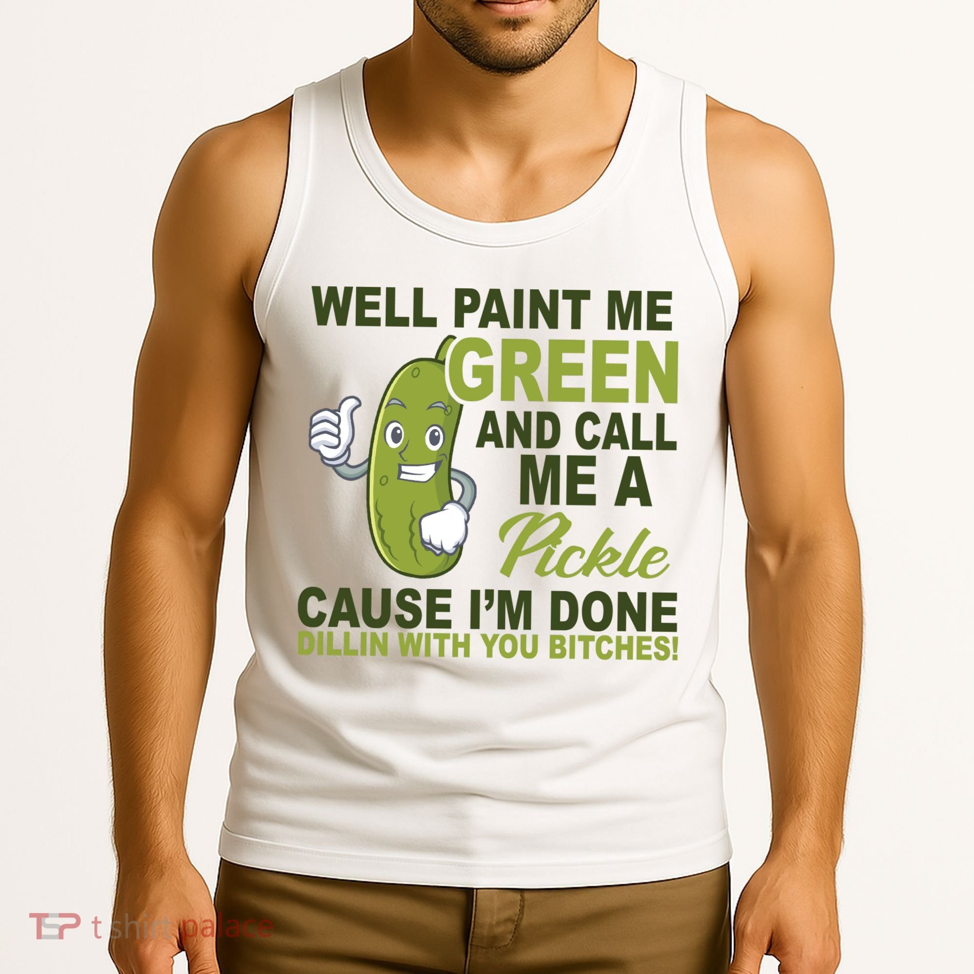 Well Paint Me Green Funny Pickle Saying Tank Top