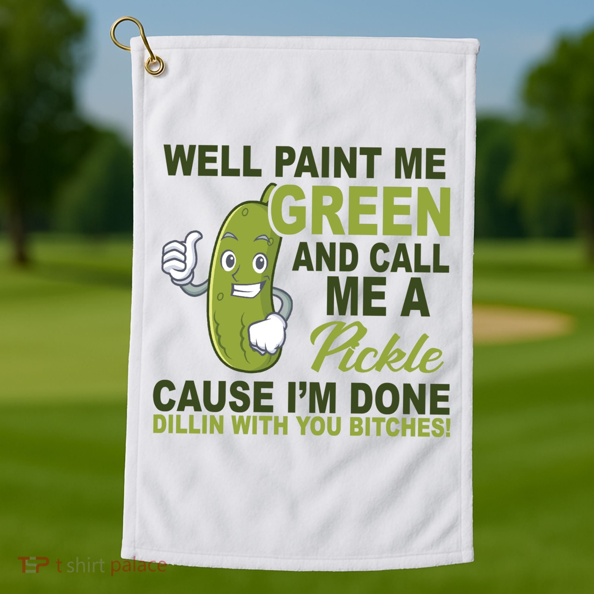 Well Paint Me Green Funny Pickle Saying Golf Towel