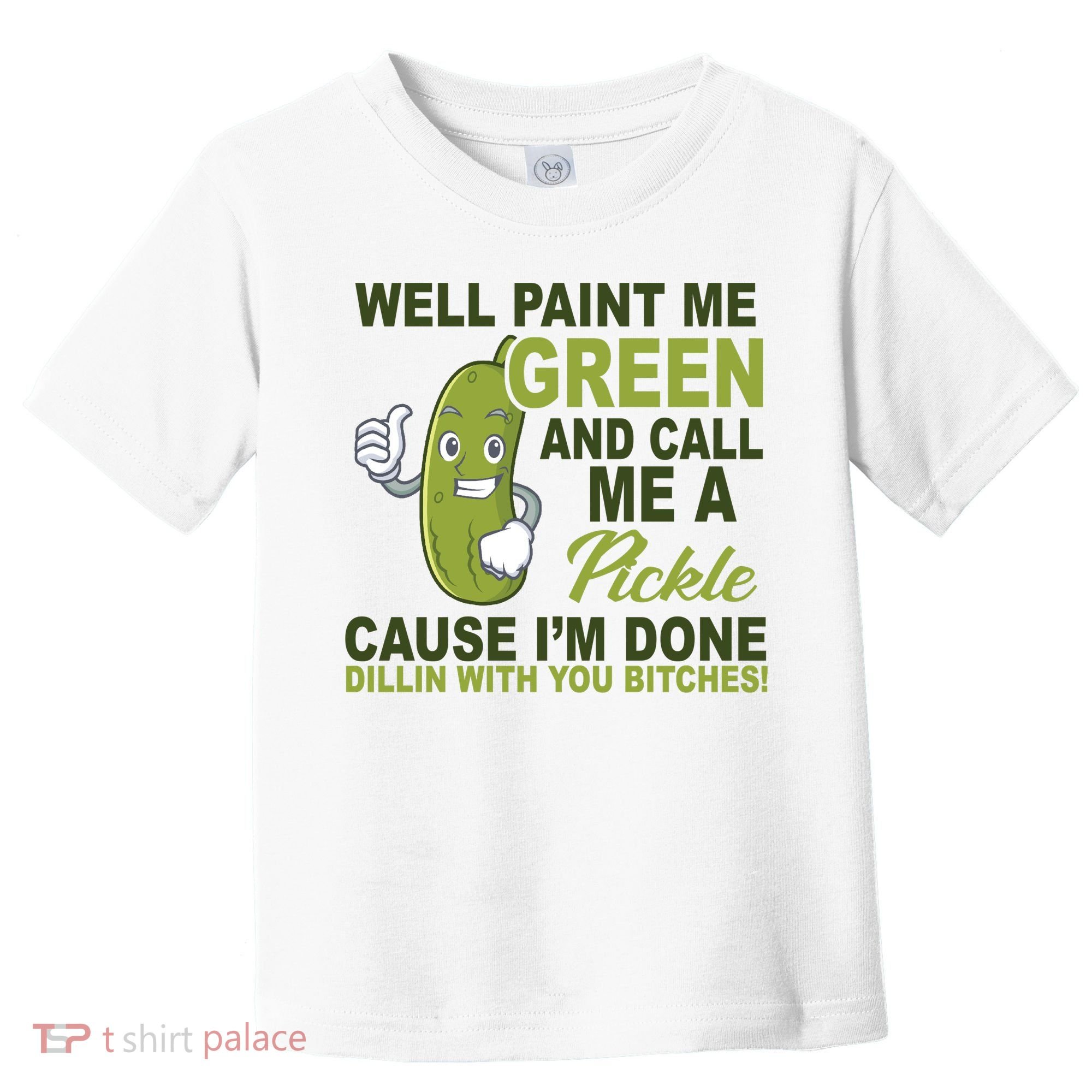 Well Paint Me Green Funny Pickle Saying Toddler T-Shirt