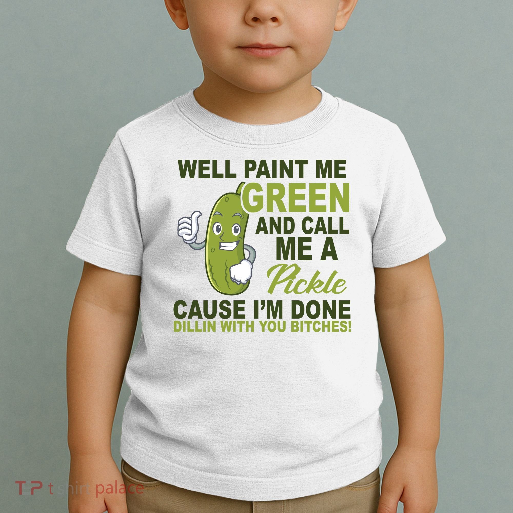 Well Paint Me Green Funny Pickle Saying Toddler T-Shirt