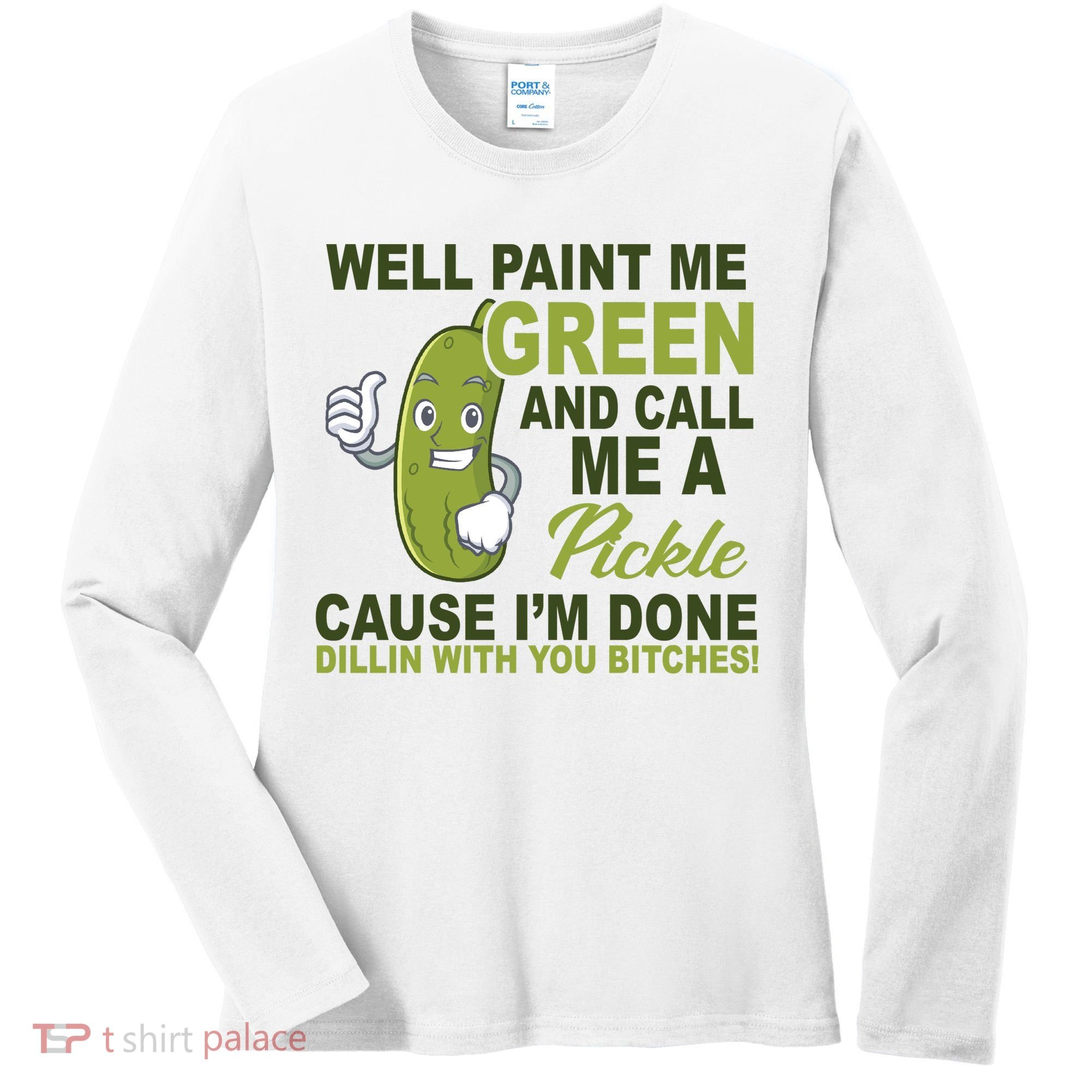 Well Paint Me Green Funny Pickle Saying Women's Long Sleeve Shirt